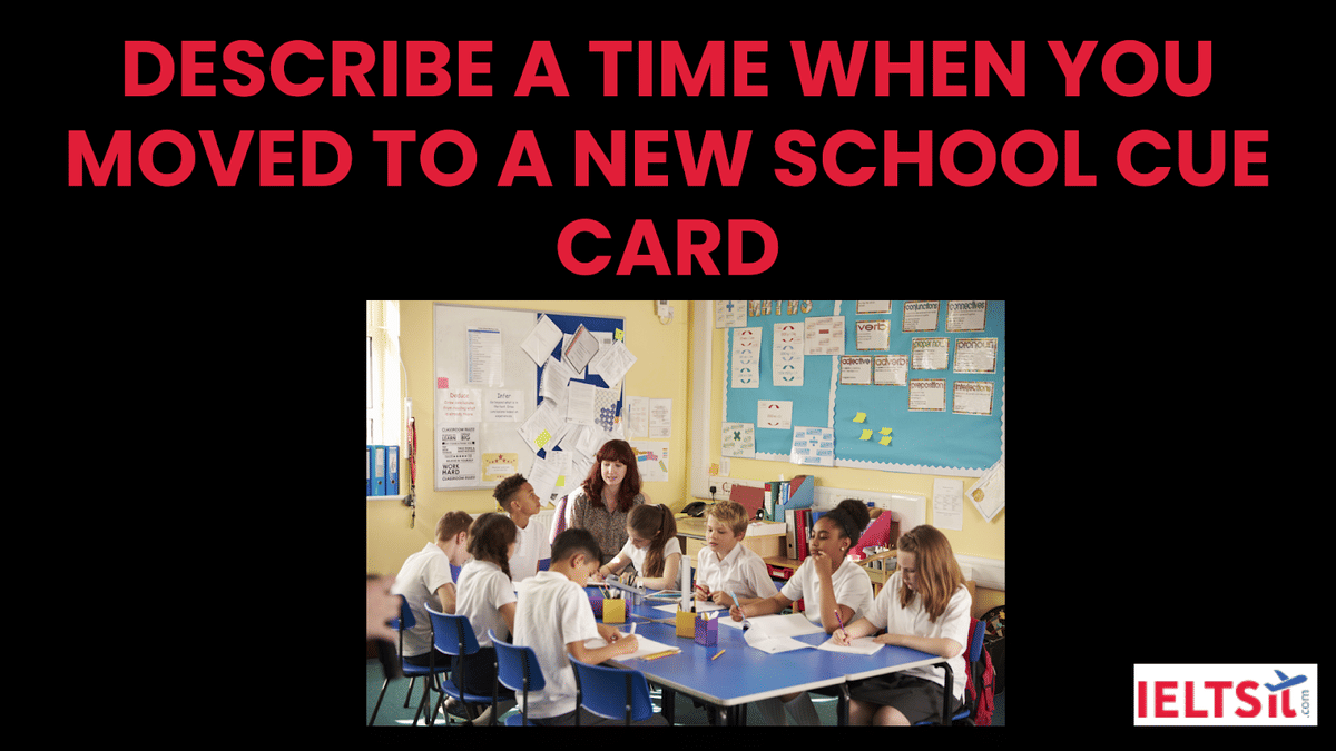 Describe a Tme when you Moved to a New School Cue Card