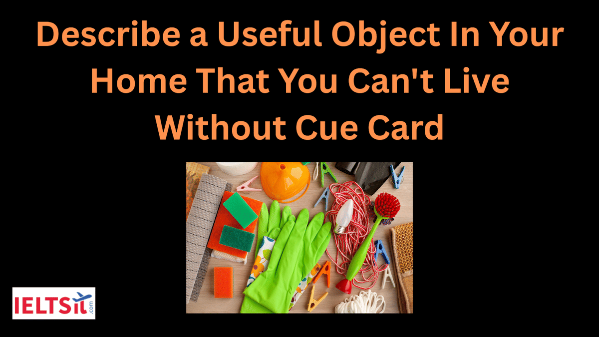 Describe a Useful Object In Your Home That You Can't Live Without Cue Card