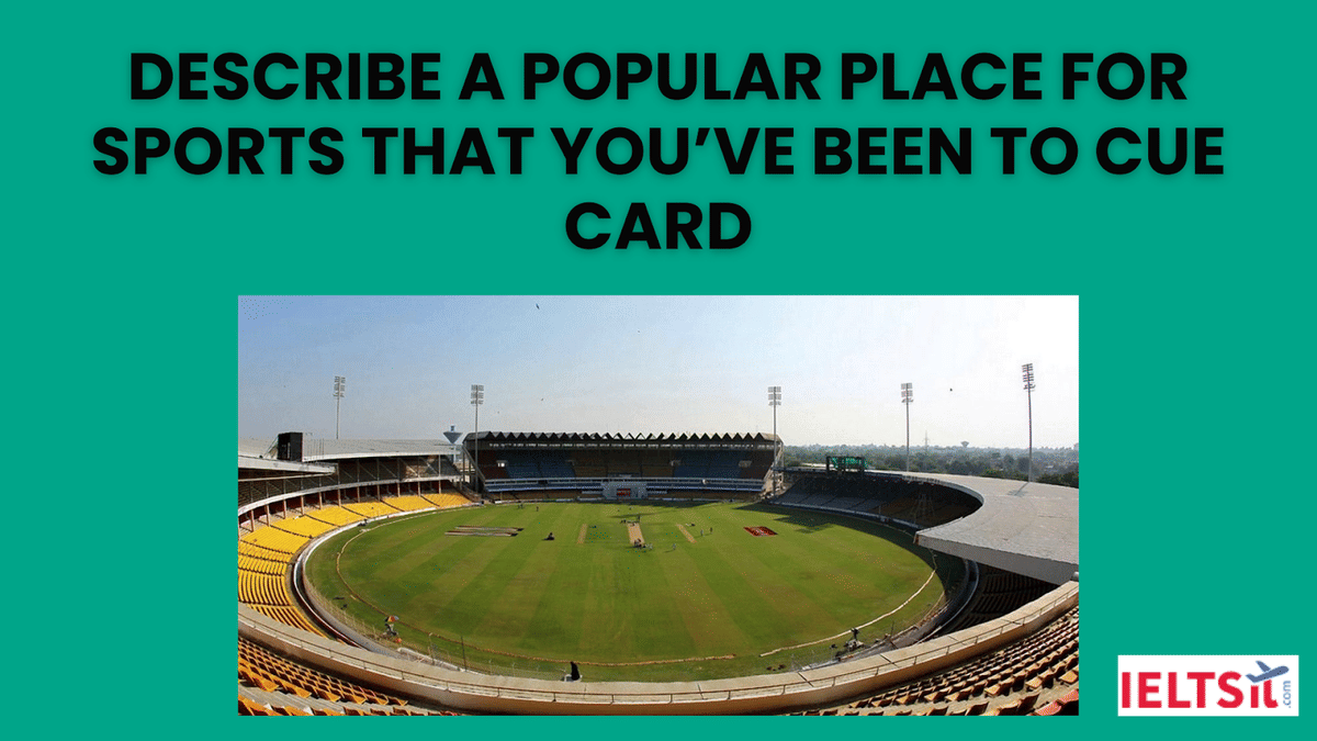 Describe a popular place for sports that you’ve been to Cue Card