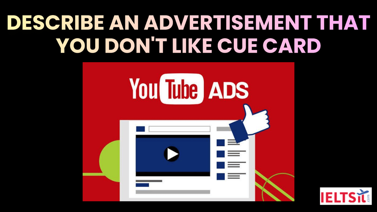 Describe an Advertisement That You Don't Like Cue Card