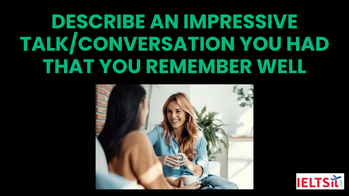 Describe an Impressive Talk/Conversation you had that you Remember Well Cue Card
