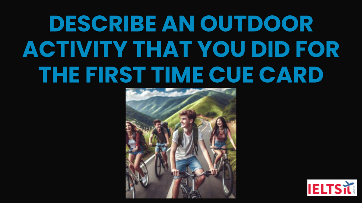 Describe an Outdoor Activity that you did for the First Time Cue Card