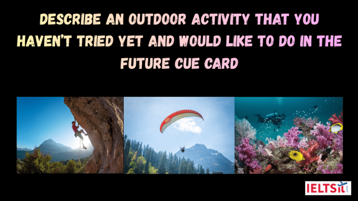 Describe an Outdoor Activity that you haven’t tried yet and would like to do in the Future Cue Card