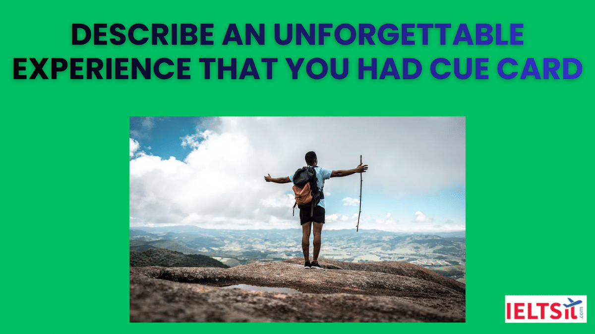 Describe an unforgettable experience that you had Cue Card