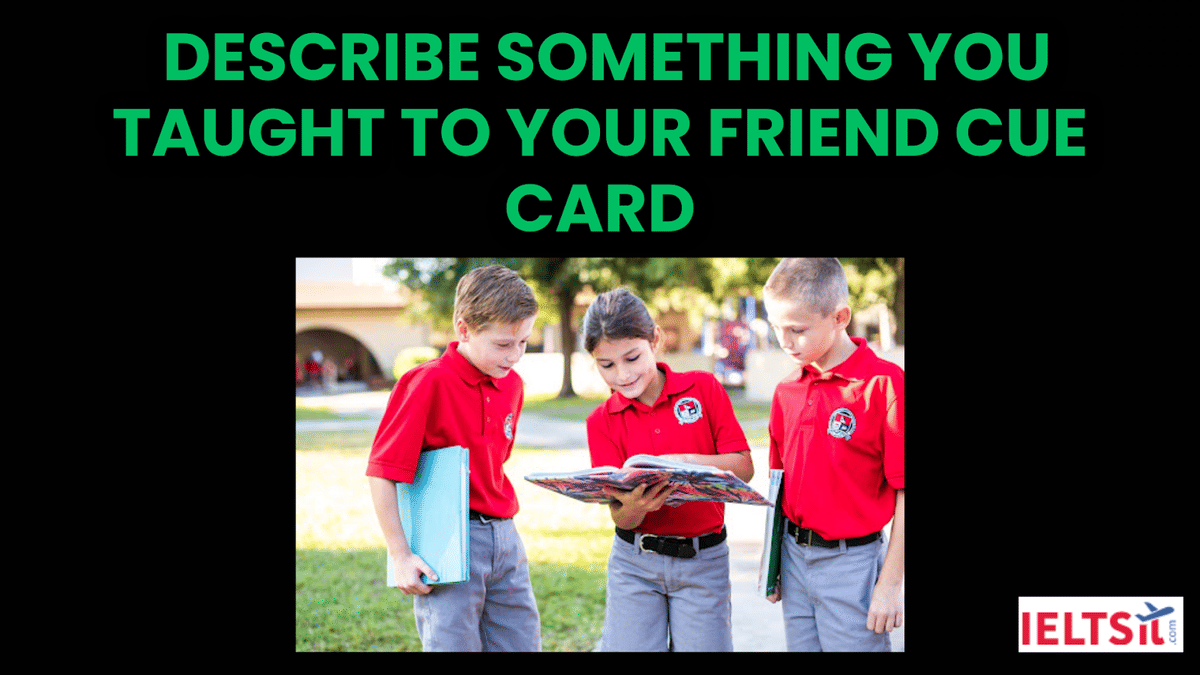 Describe something you taught to your friend Cue Card