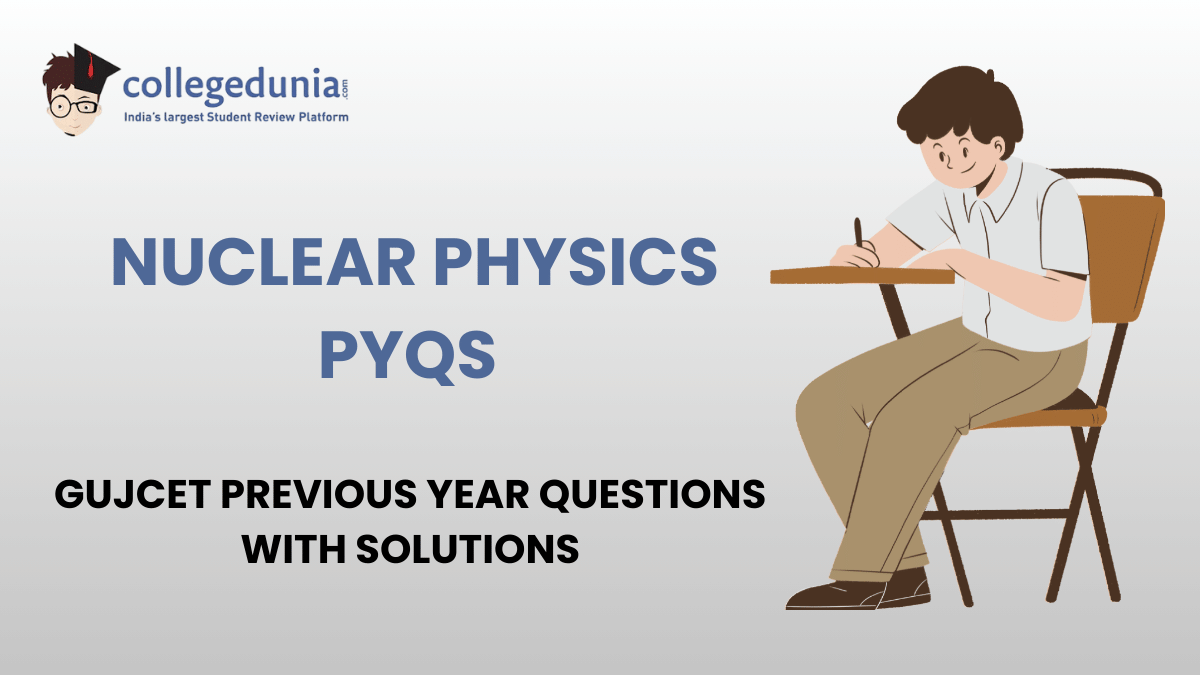 GUJCET PYQs for Nuclear physics with Solutions