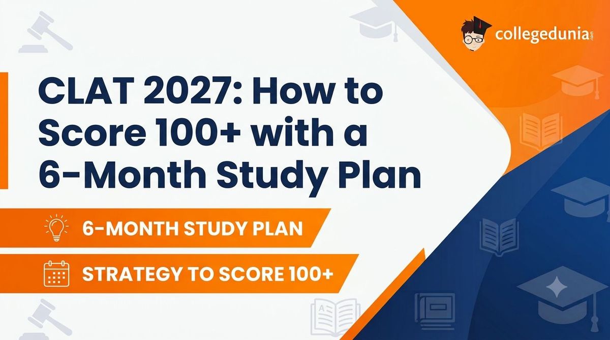CLAT 2027: How to Score 100+ with a 6-Month Study Plan