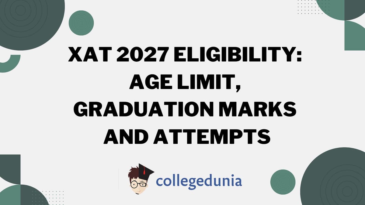 XAT 2027 Eligibility: Age Limit, Graduation Marks and Attempts