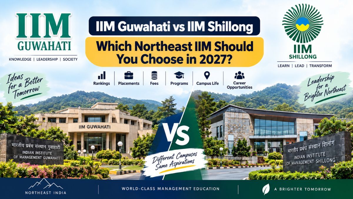 IIM Guwahati vs IIM Shillong: Which Northeast IIM Should You Choose in 2027