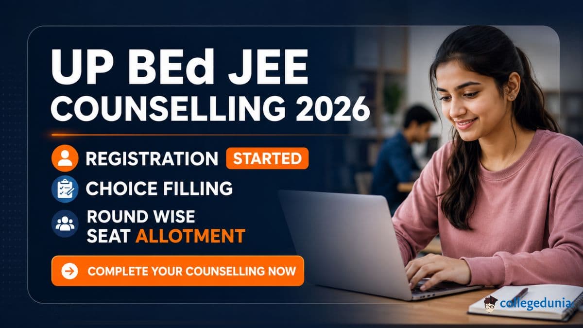 UP BEd JEE Counselling 2026: Registration (Started), Choice Filling and Round Wise Seat Allotment                                  