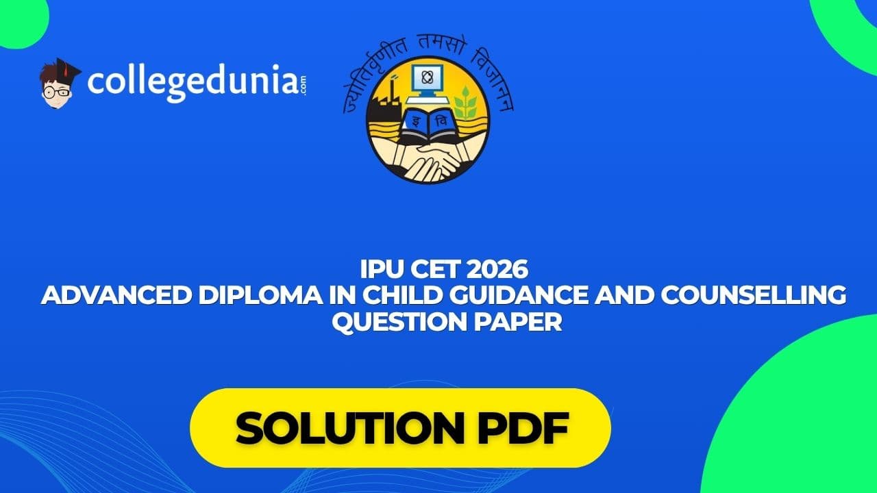 IPU CET 2026 Advanced Diploma in Child Guidance and Counselling Question Paper with Solutions