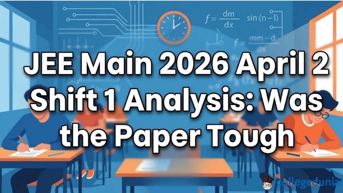 JEE Main 2026 April 2 Shift 1 Analysis: Was the Paper Tough