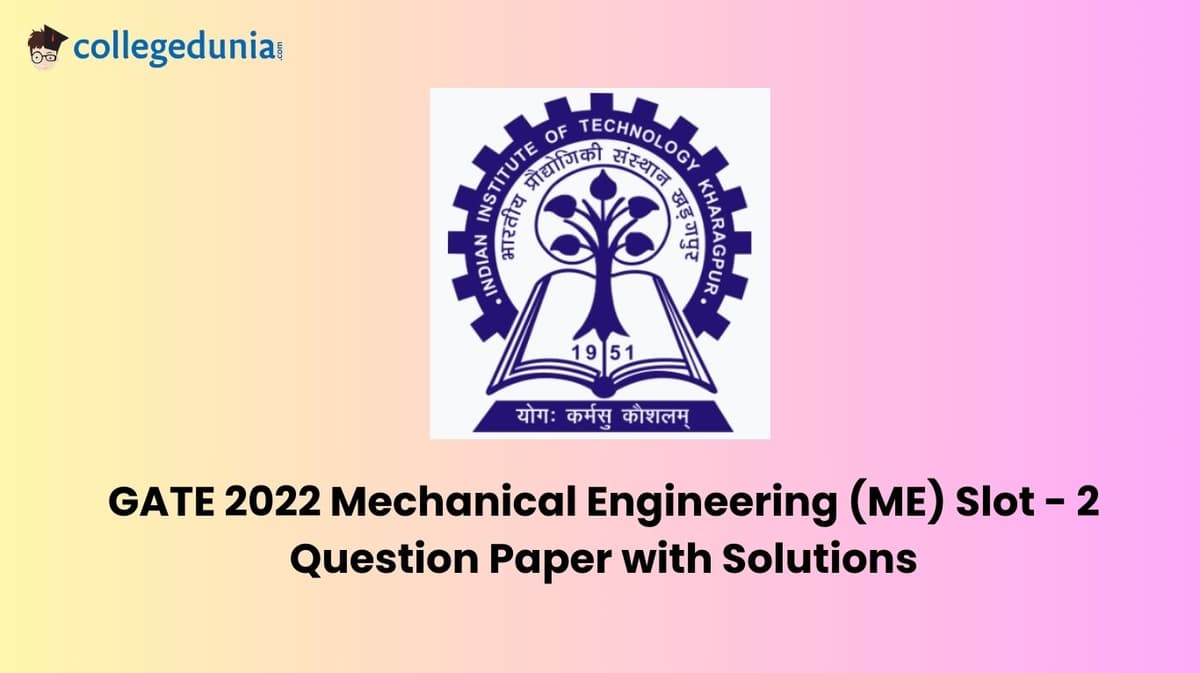GATE 2022 Mechanical Engineering (ME) Slot - 2 Question Paper with Solutions