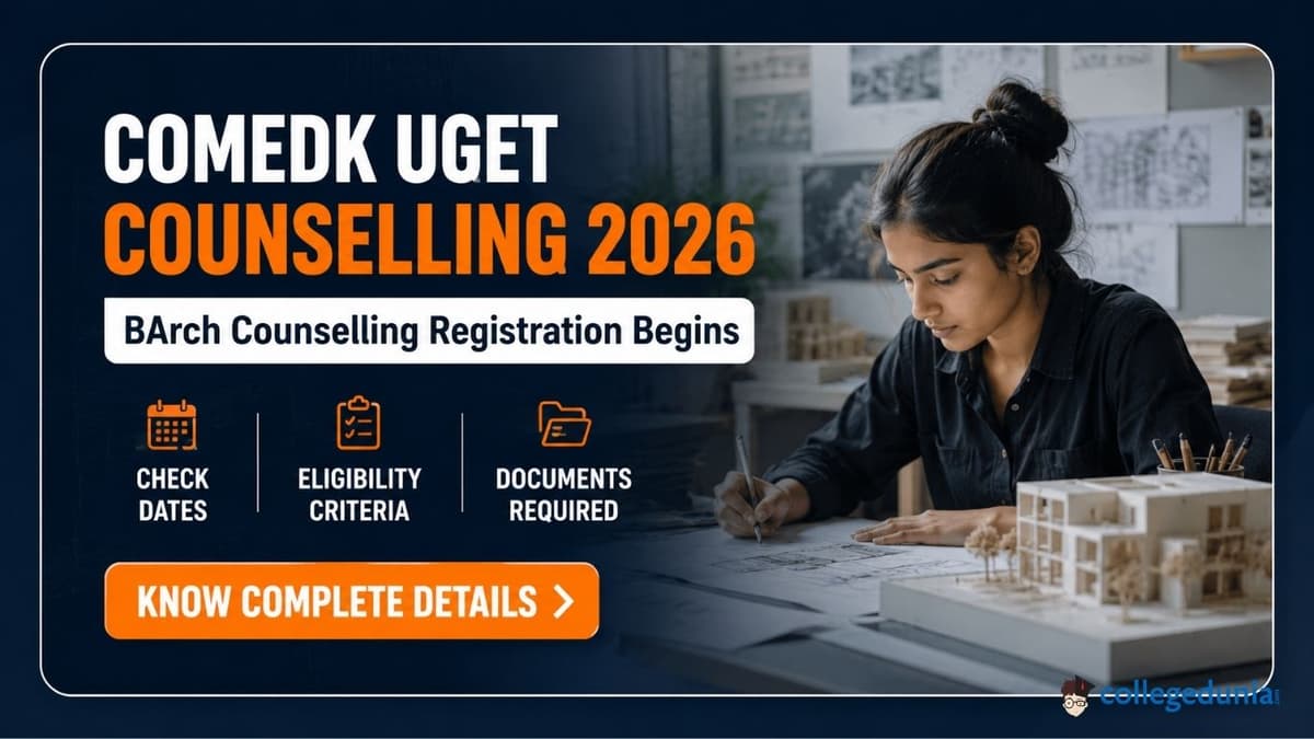 COMEDK UGET Counselling 2026: BArch Counselling Registration Begins, Check Dates, Eligibility, Documents Required
