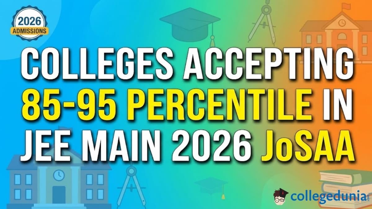 Colleges Accepting 85-95 Percentile in JEE Main 2026 JoSAA