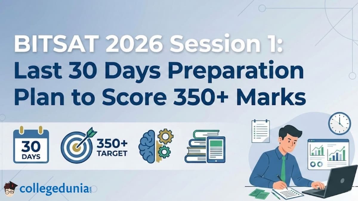 BITSAT 2026 Session 1: Last 30 Days Preparation Plan to Score 350+ Marks