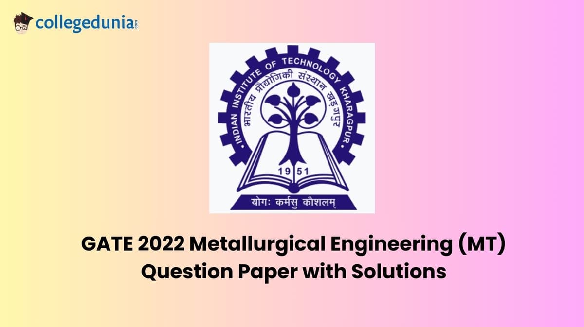 GATE 2022 Metallurgical Engineering (MT) Question Paper with Solutions
