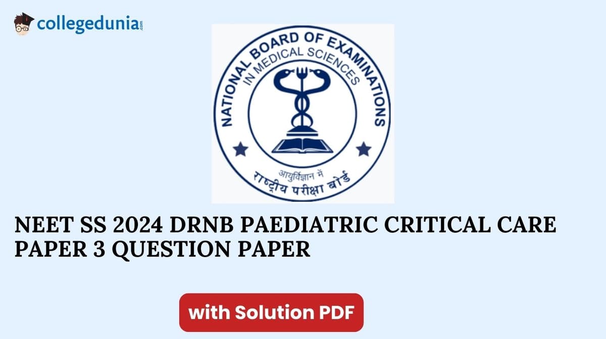 NEET SS 2024 DrNB Paediatric Critical Care Paper 3 Question Paper with Solutions