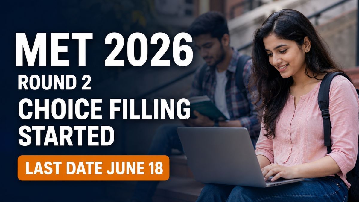 MET 2026 Round 2 Counselling Registration and Choice Filling Begins for BTech