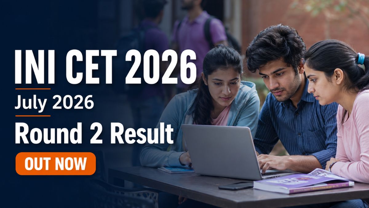 INI CET July 2026 Round 2 Seat Allotment Released Reporting by July 16