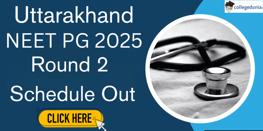Uttarakhand NEET PG 2025 Round 2 Counselling Schedule Released