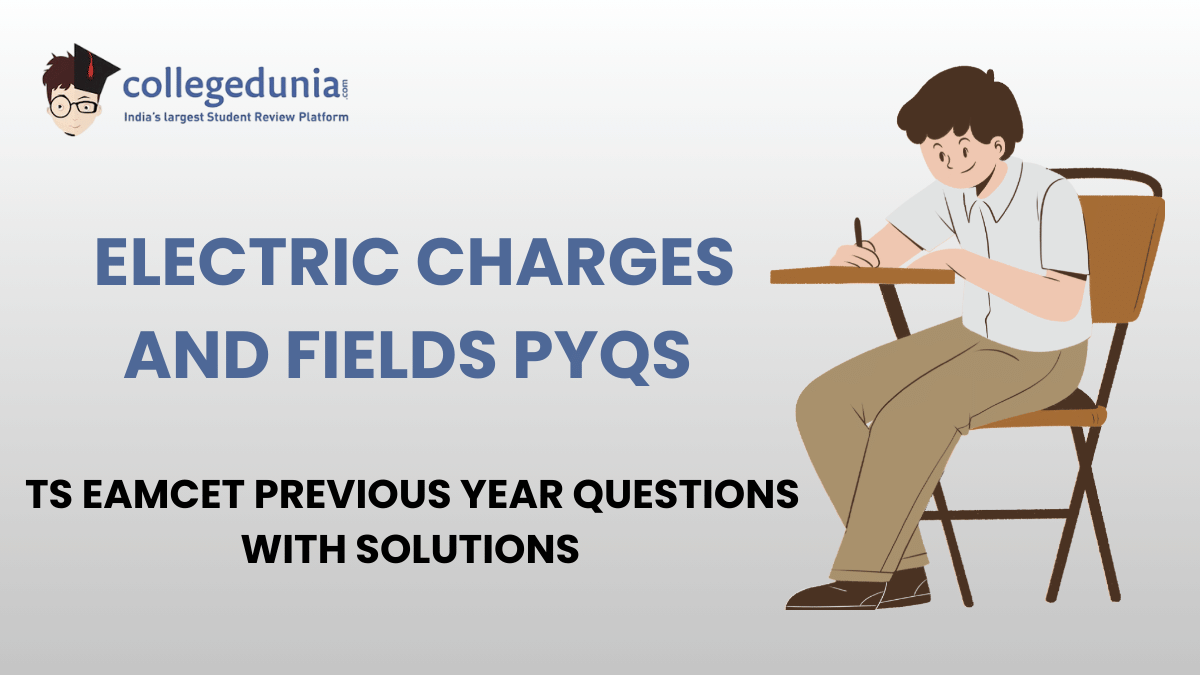 TS EAMCET PYQs for Electric Charges and Fields with Solutions