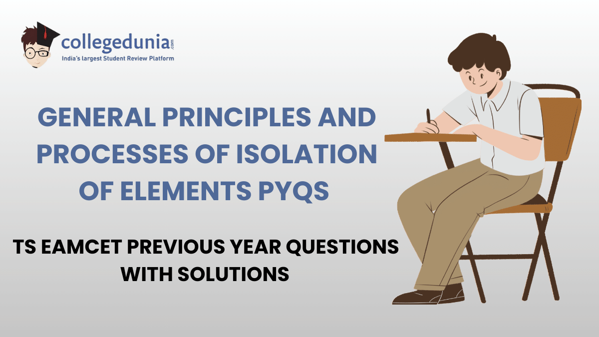 TS EAMCET PYQs for General Principles and Processes of Isolation of Elements with Solutions