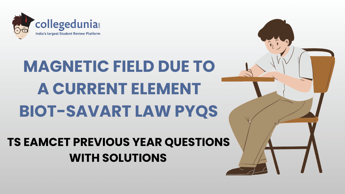 TS EAMCET PYQs for Magnetic Field Due to a Current Element Biot Savart Law with Solutions