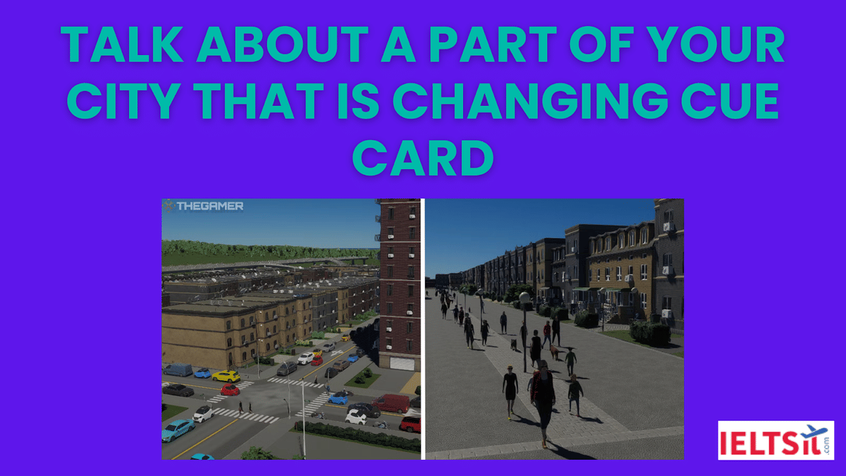 Talk about a Part of your City that is Changing Cue Card