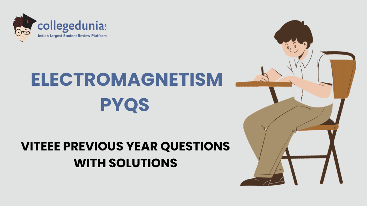 VITEEE PYQs for Electromagnetism with Solutions