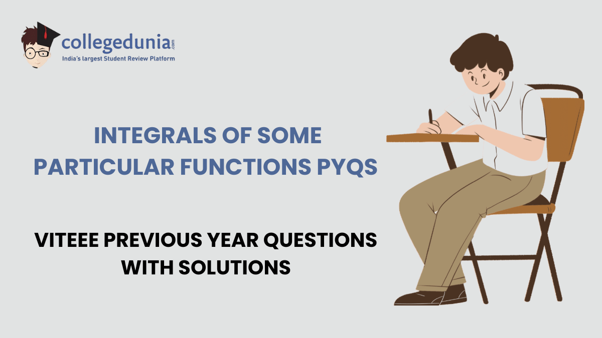 VITEEE PYQs for Integrals of Some Particular Functions with Solutions