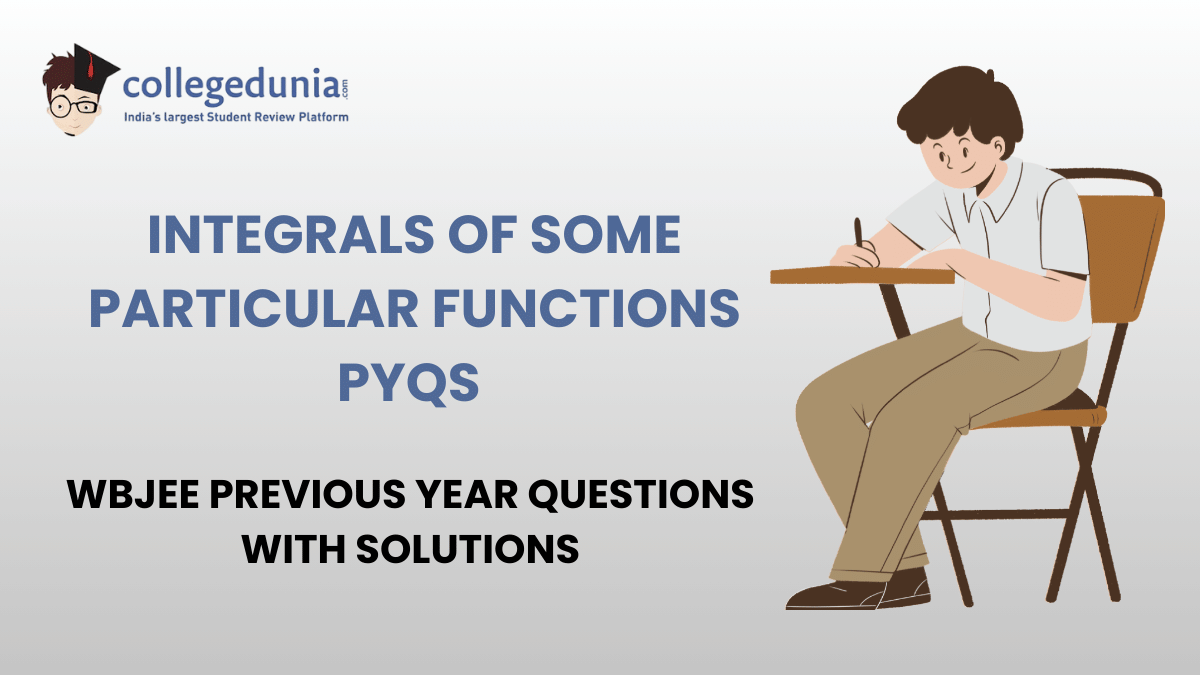 WBJEE PYQs for Integrals of Some Particular Functions with Solutions
