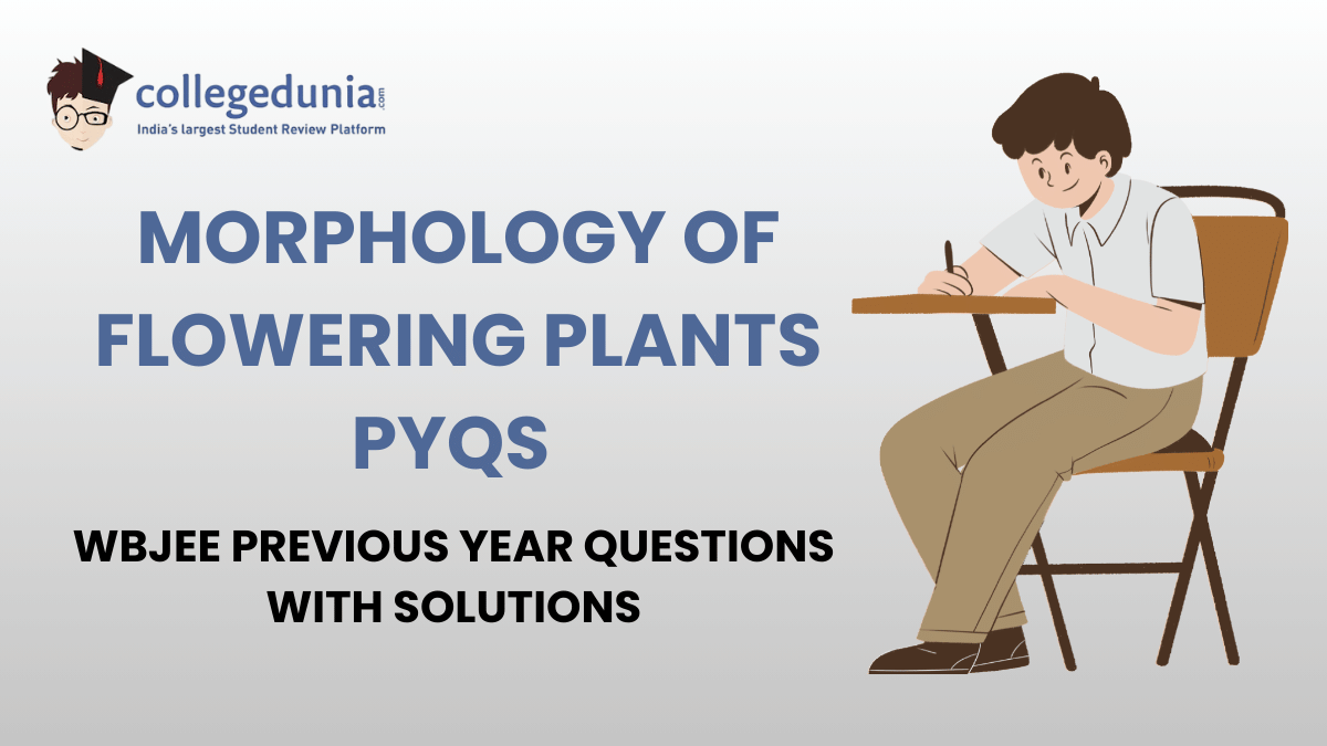 WBJEE PYQs for Morphology of Flowering Plants with Solutions