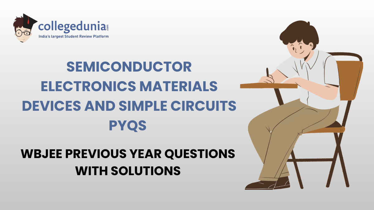 WBJEE PYQs for Semiconductor Electronics Materials Devices And Simple Circuits with Solutions