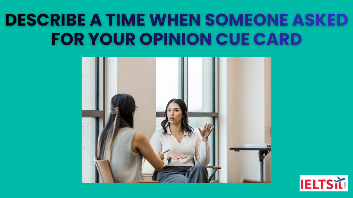 Describe A Time When Someone Asked For Your Opinion Cue Card