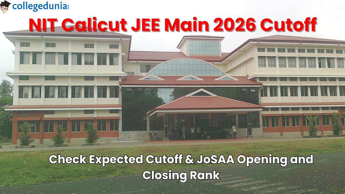 NIT Calicut JEE Main Cut off 2026, JoSAA Opening and Closing Cut off Rank of Previous Years