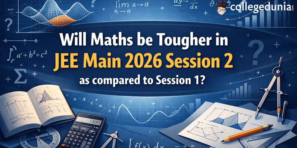 Will Maths be Tougher in JEE Main 2026 Session 2 as compared to 2026 Session 1?