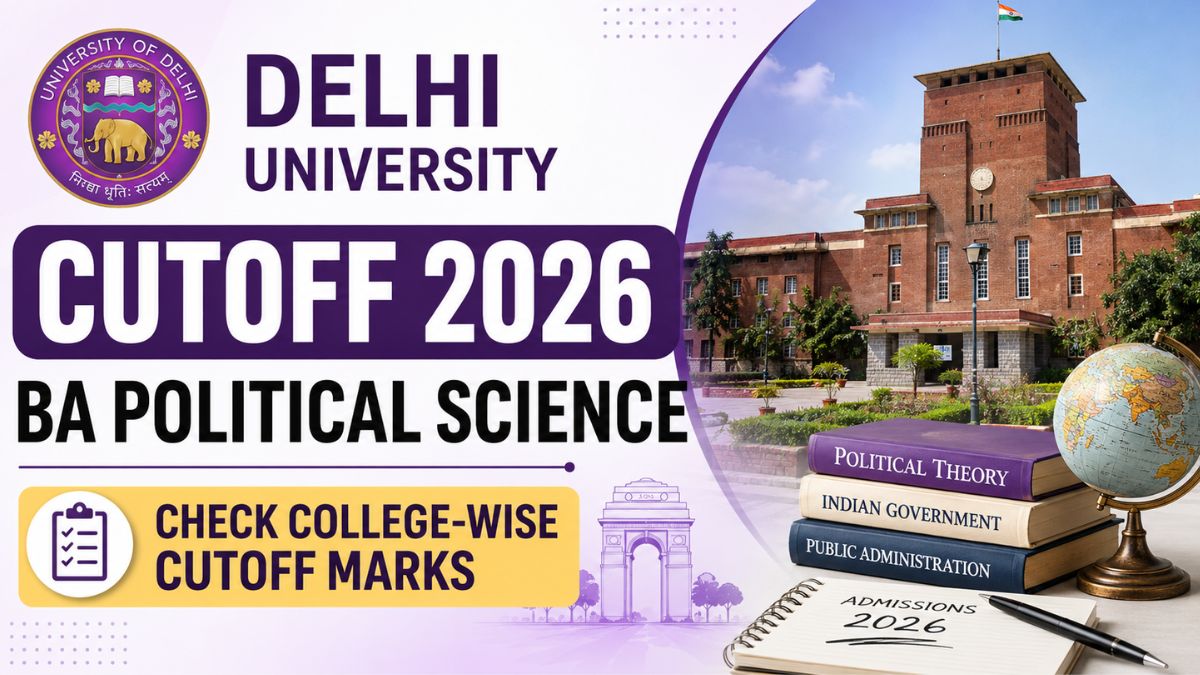 Delhi University Cutoff for BA Political Science 2026: Check College-wise Cutoff Marks & Spot Round Chances