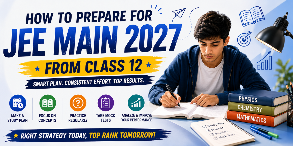 How to Prepare for JEE Main 2027 from Class 12