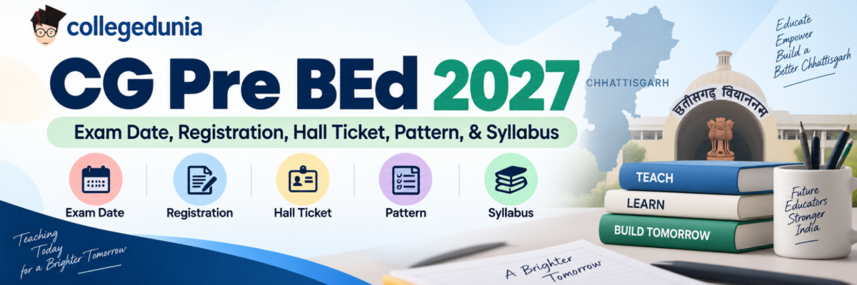 CG Pre BEd 2027: Exam Date, Registration, Hall Ticket, Exam Pattern, Syllabus and Preparation Tips