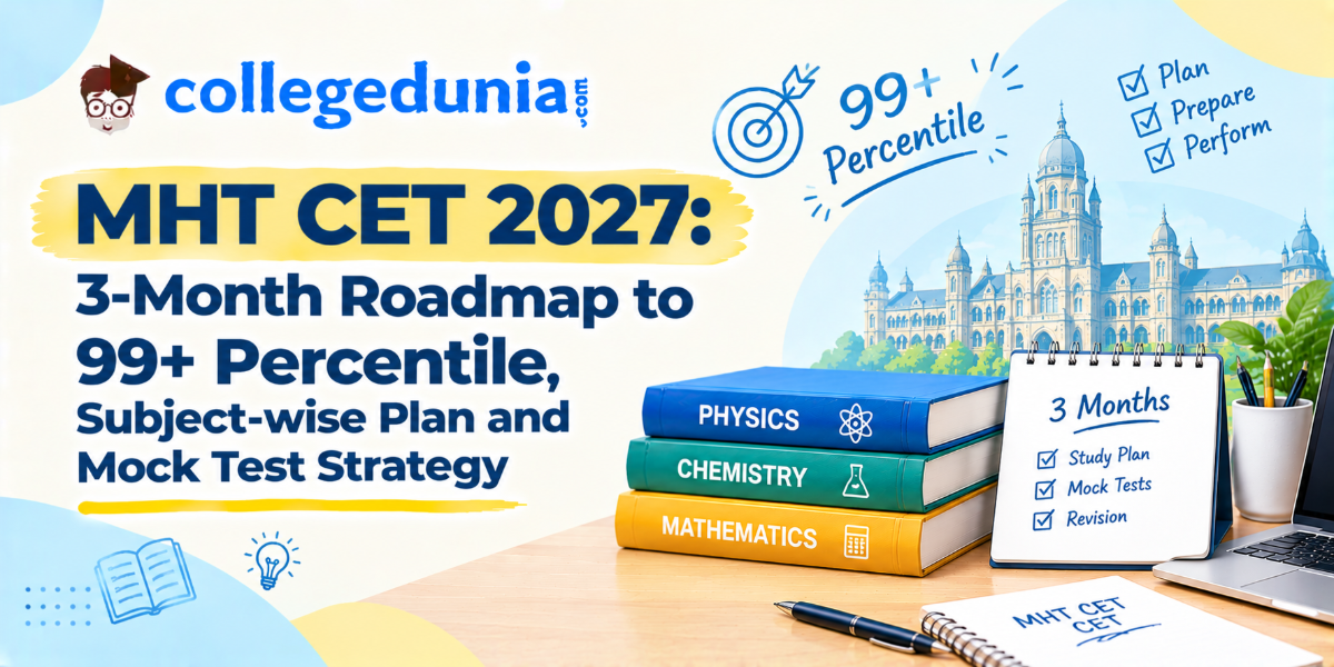 MHT CET 2027: 3-Month Roadmap to 99+ Percentile, Subject-wise Plan and Mock Test Strategy
