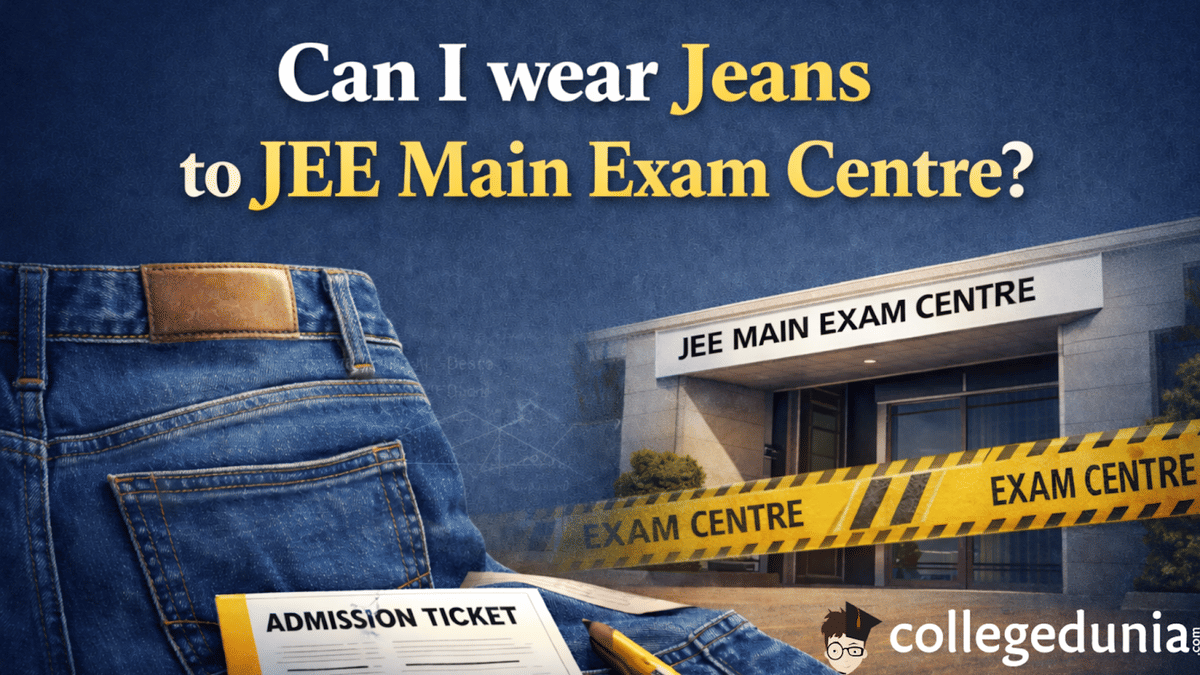 Can I wear Jeans to JEE Main Exam Centre